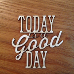 TODAY is a   good day