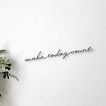 【新作】 make today count 「今日という日を大切にしよう」      ワイヤーレタリング ワイヤーアート