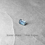 loose stone：blue topaz / ルースストーン A：ブルートパーズ
