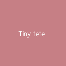 Tiny tete