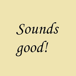 sounds good