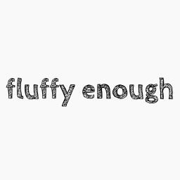 fluffy enough