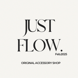 JUST FLOW.