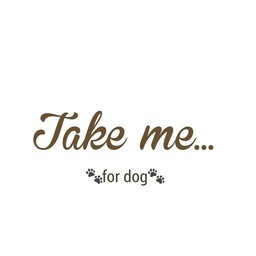 takemefordog