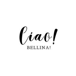 Ciao!bellina!