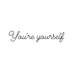 you’re yourself