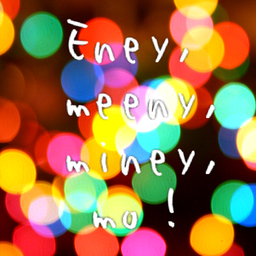 Eney,meeny,miney,mo