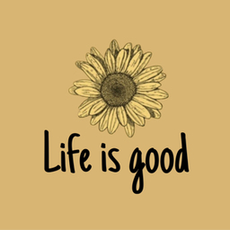 life is good