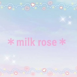 ＊milk rose＊