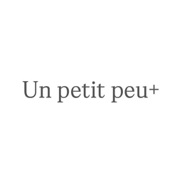 Un petit peu +
