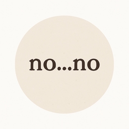 no...no