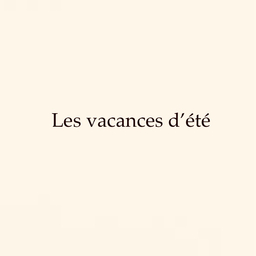 Les vacances d’été 